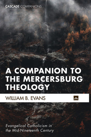 A Companion to the Mercersburg Theology by William B Evans 9781498207447