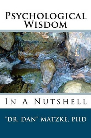 Psychological Wisdom: In A Nutshell by Dan Matzke 9781440494109