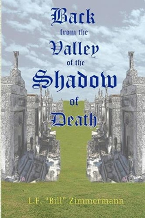 Back From The Valley: Of The Shadow Of Death by L F Zimmermann 9781440498749