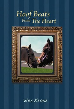 Hoof Beats from the Heart by Wes Kranz 9781450280327
