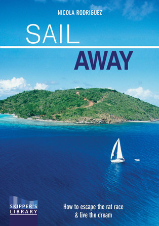 Sail Away: How to Escape the Rate Race and Live the Dream Nicola Rodriguez 9781912177233