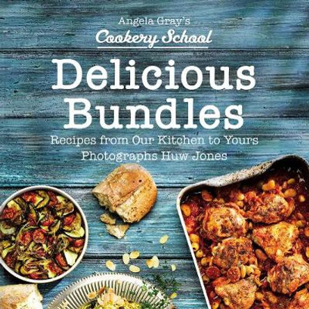 Angela Gray's Cookery School: Delicious Bundles by Angela Gray