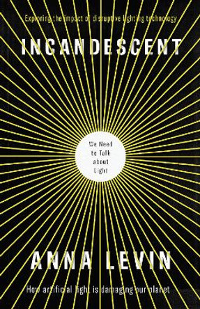 Incandescent: We Need to Talk About Light by Anna Levin