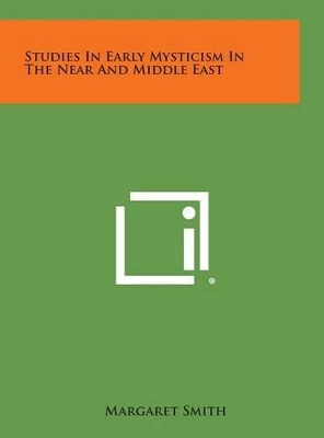 Studies in Early Mysticism in the Near and Middle East by Margaret Smith 9781258919139