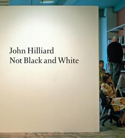 John Hilliard: Not Black and White by John Hilliard