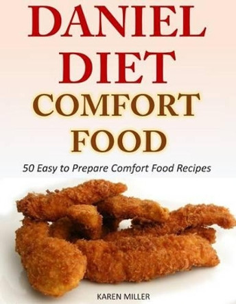 Daniel Diet Comfort Foods: 50 Easy to Prepare Comfort Food Recipes by Senior Lecturer Karen Miller 9781500158194