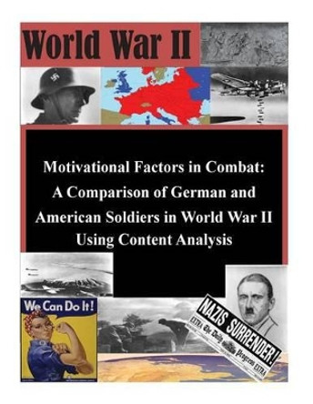 Motivational Factors in Combat: A Comparison of German and American Soldiers in by Air Force Institute of Technology 9781500372507