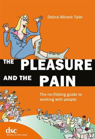 The Pleasure and the Pain: The No-fibbing Guide to Working with People by Debra Allcock Tyler
