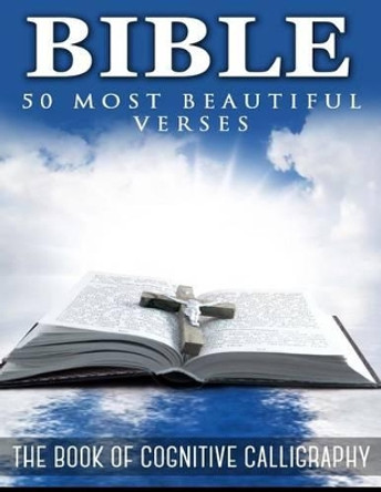 The Bible. 50 Most Beautiful Verses: The Book of Cognitive Calligraphy by Arete Corp 9781533081537