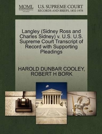 Langley (Sidney Ross and Charles Sidney) V. U.S. U.S. Supreme Court Transcript of Record with Supporting Pleadings by Harold Dunbar Cooley 9781270634461
