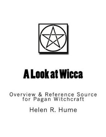 A Look at Wicca: Overview & Reference Source for Pagan Witchcraft by Helen R Hume 9781523367733