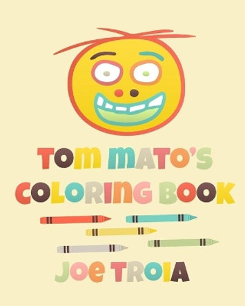 Tom Mato's Coloring Book by Joe Troia 9781533607911