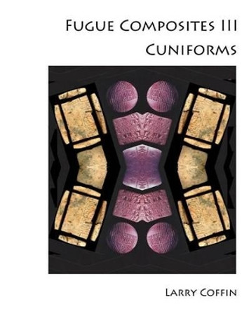 Fugue Composites III: Cuniforms by Larry Coffin 9781495915369
