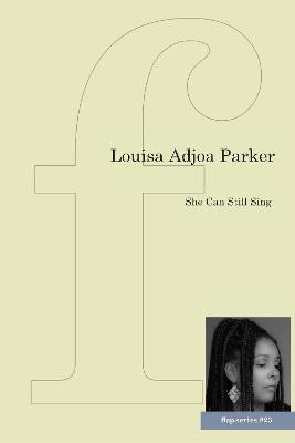 She Can Still Sing by Louisa Adjoa Parker
