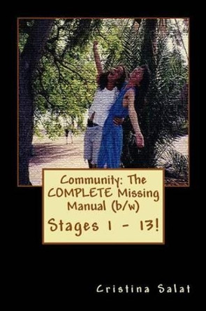 Community: The Complete Missing Manual (B/W): Stages 1 - 13! by Cristina Salat 9781535361439