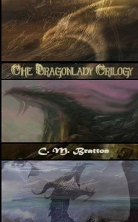 The Dragonlady Trilogy: Omnibus by C M Bratton 9781535370257