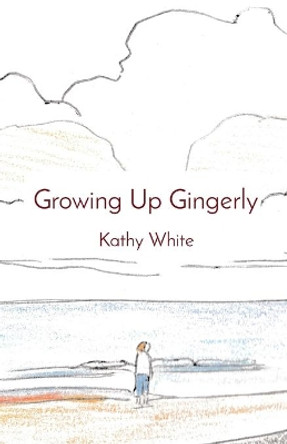 Growing Up Gingerly by Kathy White 9781777303402