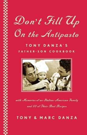 Don't Fill Up on the Antipasto: Tony Danza's Father-Son Cookbook by Tony Danza 9781451624946