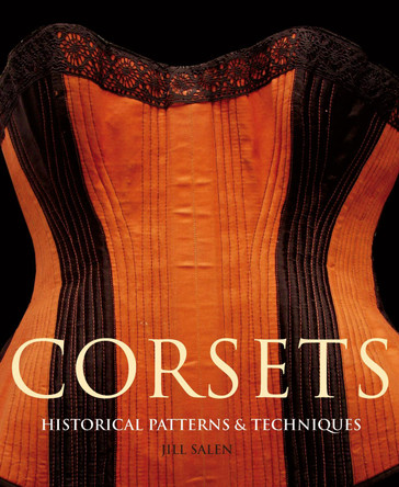 Corsets: Historic Patterns and Techniques by Jill Salen