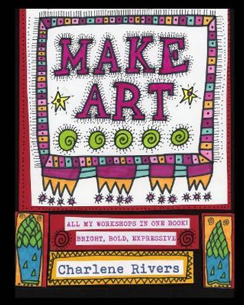 Make Art! by Charlene Rivers 9781388747473