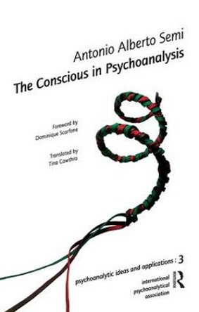The Conscious in Psychoanalysis by Antonio Alberto Semi