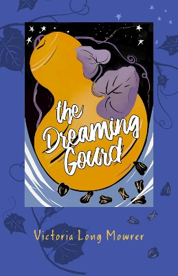 The Dreaming Gourd by Victoria Mowrer 9781970107449
