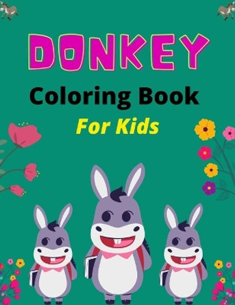 DONKEY Coloring Book For Kids: Funny Kids Coloring Book Featuring With Funny, Great And Realistic Donkey (Lovely gifts for Children's) by Mnktn Publications 9798583086566