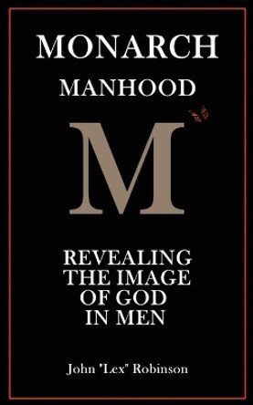 Monarch Manhood: Revealing the Image of God in Men by Ryan Michler 9798583100910