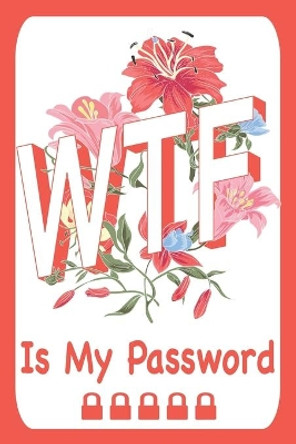 WTF Is My Password. by Happy Remember 9798602081671
