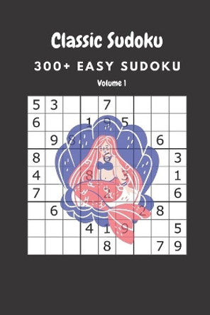 Classic Sudoku: 300+ Easy sudoku Volume 1 by Nina Fortner 9798636044499