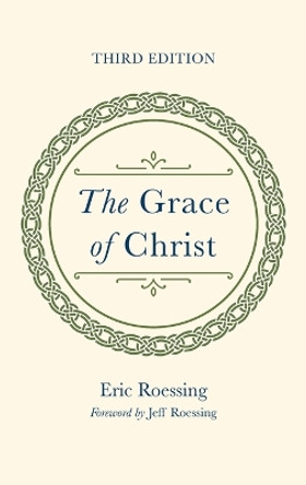 The Grace of Christ, Third Edition by Eric Roessing 9781666760323