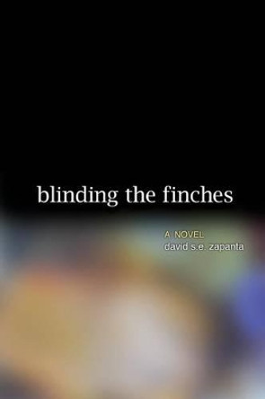 Blinding the Finches by David S E Zapanta 9780989664738