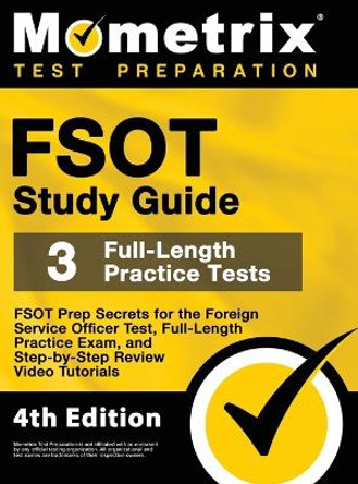 FSOT Study Guide - FSOT Prep Secrets, Full-Length Practice Exam, Step-by-Step Review Video Tutorials for the Foreign Service Officer Test: [4th Edition] by Mometrix 9781516718665
