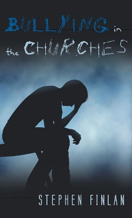Bullying in the Churches by Stephen Finlan 9781498236638
