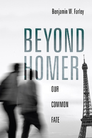 Beyond Homer by Benjamin W Farley 9781498250542