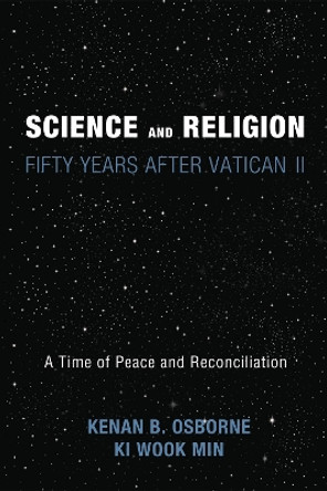 Science and Religion: Fifty Years After Vatican II: A Time of Peace and Reconciliation by Kenan Osborne 9781498267984 Science and Religion: Fifty Years After Vatican II: A Time of Peace and Reconciliation by Kenan Osborne 9781498267984
