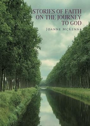 Stories of Faith on the Journey to God by Joanne McKenna 9781959314288