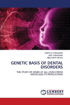 Genetic Basis of Dental Disorders by Shweta Parashar 9786206154143