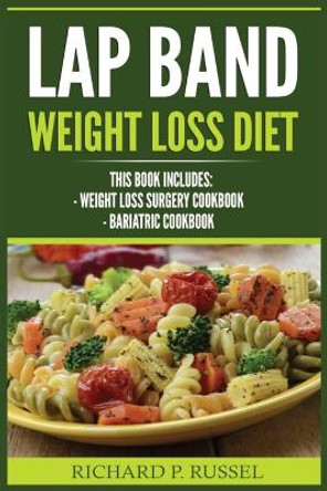 Lap Band Weight Loss Diet: Weight Loss Surgery Cookbook, Bariatric Cookbook by Richard P Russel 9788293791546