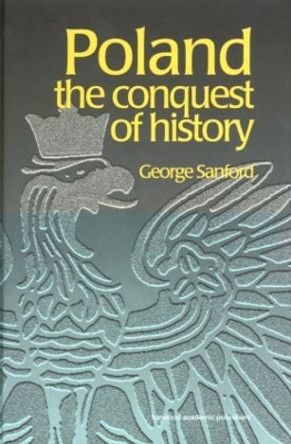 Poland: The Conquest of History by George Sanford 9789057023477