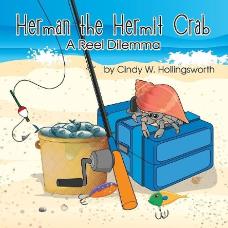 Herman the Hermit Crab: A Reel Dilemma by Cindy W Hollingsworth 9781946198037