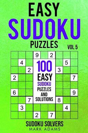 Easy Sudoku Puzzles: 100 Easy Sudoku Puzzles And Solutions by Sudoku Solvers 9789198681598