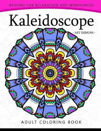 Kaleidoscope Coloring Book for Adults: An Adult coloring Book Mandala with Doodle by Adult Coloring Book 9781544929774
