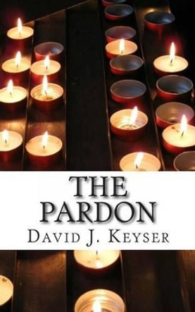 The Pardon by David J Keyser 9781479201334