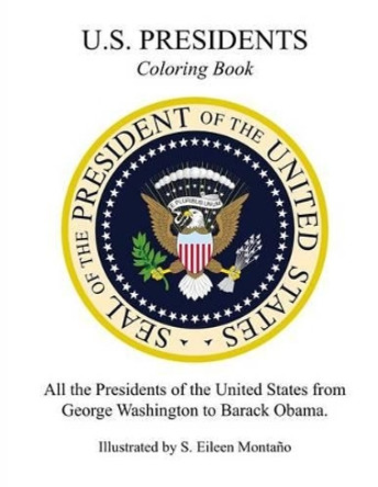 U.S. Presidents Coloring Book by S Eileen Montano 9781537131177