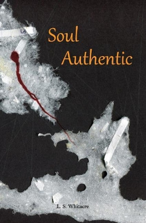 Soul Authentic by L S Whitacre 9781540379788