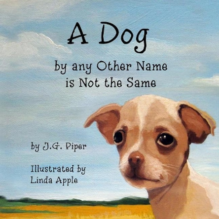 A Dog by Any Other Name Is Not the Same by J G Piper 9781530883882