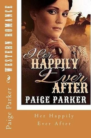 Western Romance: Her Happily Ever After by Paige Parker 9781530886548