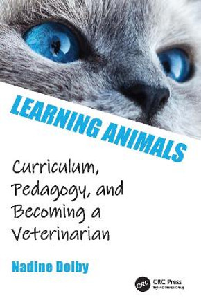 Learning Animals: Curriculum, Pedagogy and Becoming a Veterinarian by Nadine Dolby