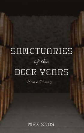 Sanctuaries of the Beer Years by Max Enos 9781532697807